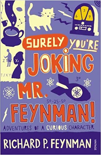 Recommended reading: Surely you're joking mr. Feynman Richard Feynman
